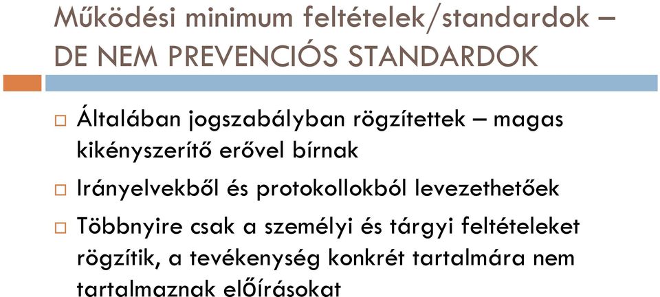 Irányelvekből és protokollokból levezethetőek Többnyire csak a személyi és