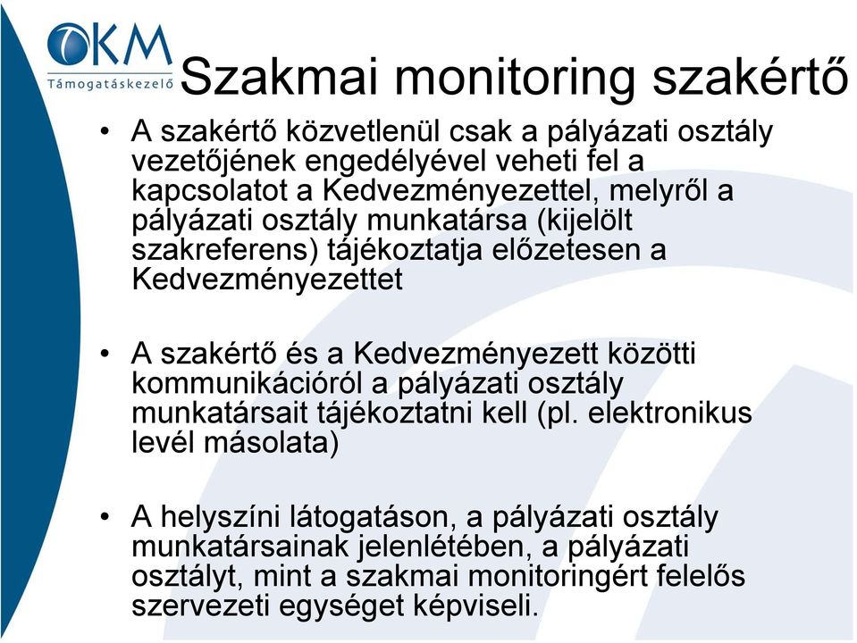 a Kedvezményezett közötti kommunikációról a pályázati osztály munkatársait tájékoztatni kell (pl.