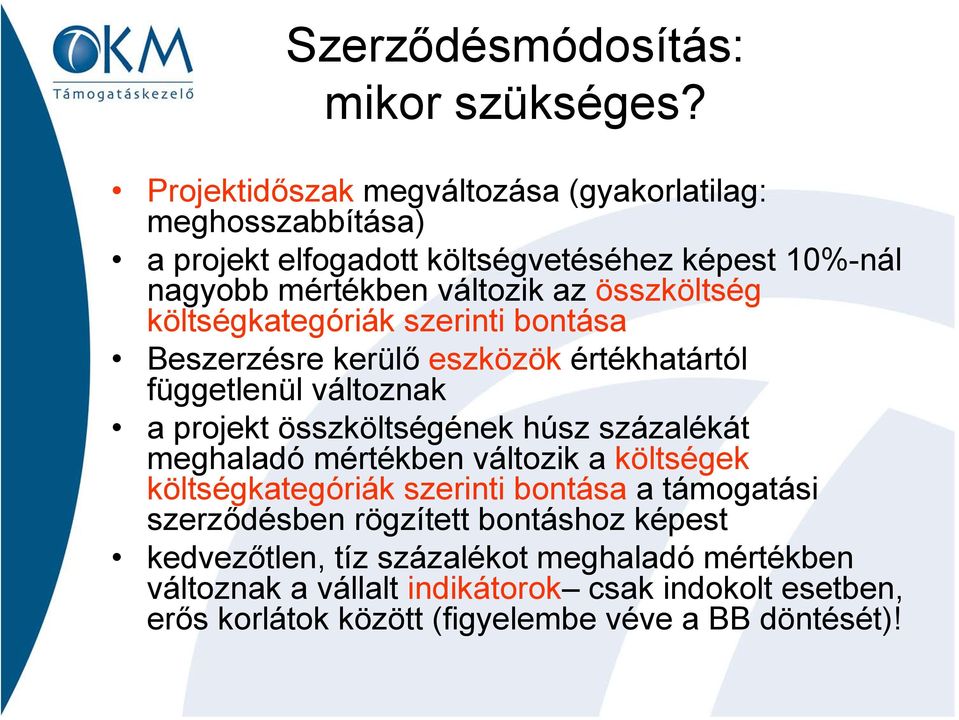 összköltség költségkategóriák szerinti bontása Beszerzésre kerülő eszközök értékhatártól függetlenül változnak a projekt összköltségének húsz százalékát
