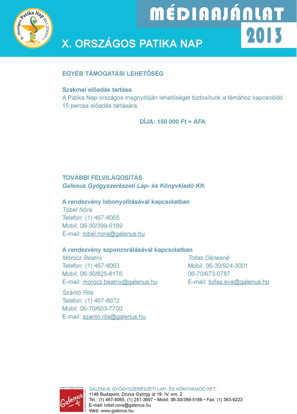 A rendezvény lebonyolításával kapcsolatban Tóbel Nóra telefon: (1) 467-8065 mobil: 06-30/399-5169 e-mail: tobel.nora@galenus.
