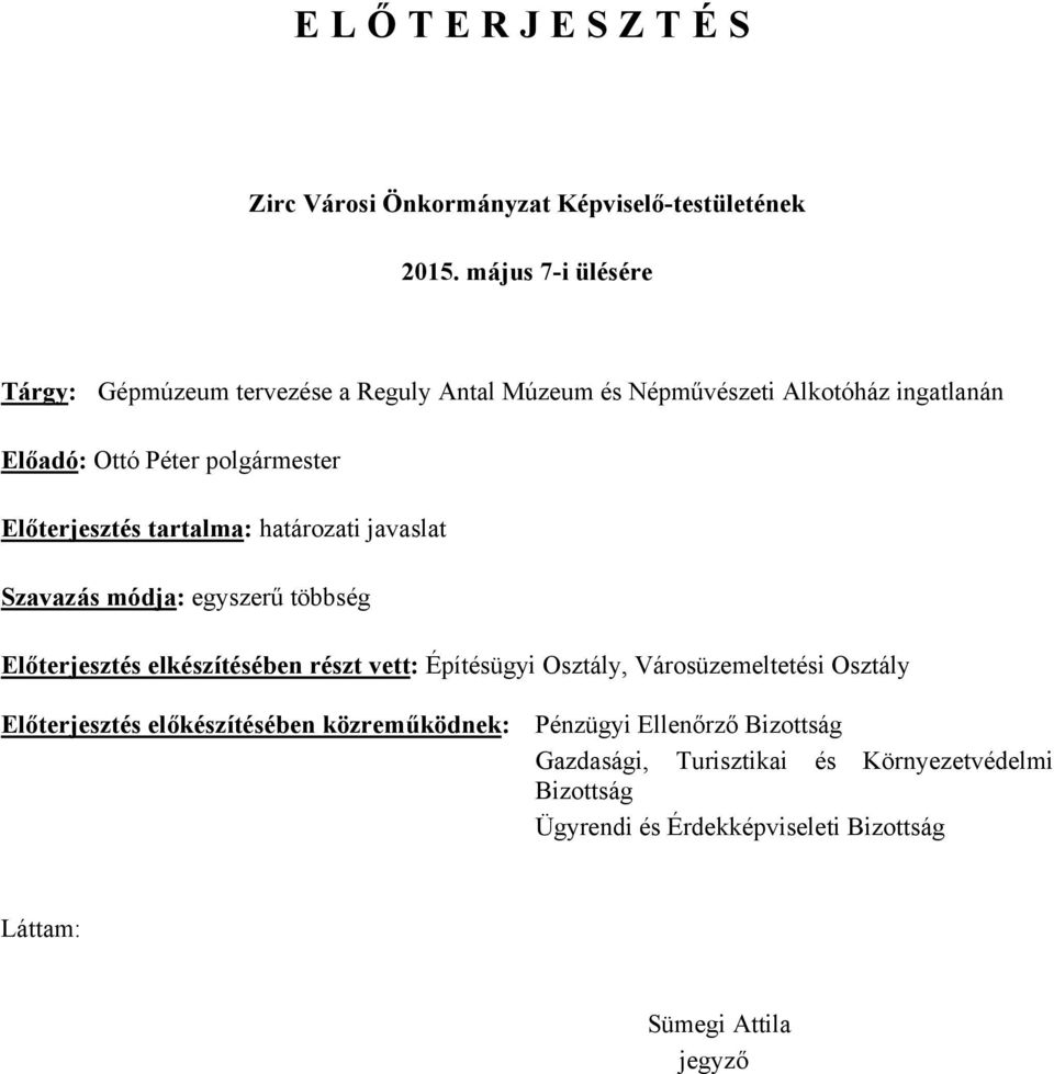 Előterjesztés tartalma: határozati javaslat Szavazás módja: egyszerű többség Előterjesztés elkészítésében részt vett: Építésügyi Osztály,