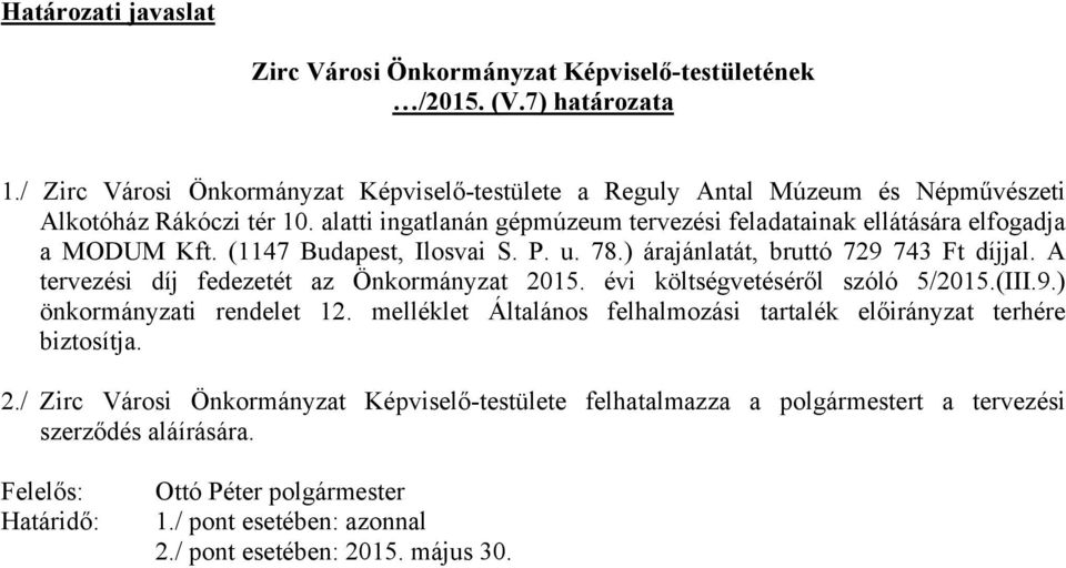 alatti ingatlanán gépmúzeum tervezési feladatainak ellátására elfogadja a MODUM Kft. (1147 Budapest, Ilosvai S. P. u. 78.) árajánlatát, bruttó 729 743 Ft díjjal.