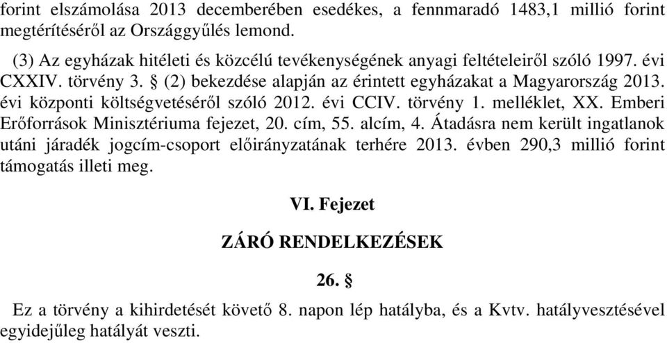 évi központi költségvetéséről szóló 2012. évi CCIV. törvény 1. melléklet, XX. Emberi Erőforrások Minisztériuma fejezet, 20. cím, 55. alcím, 4.