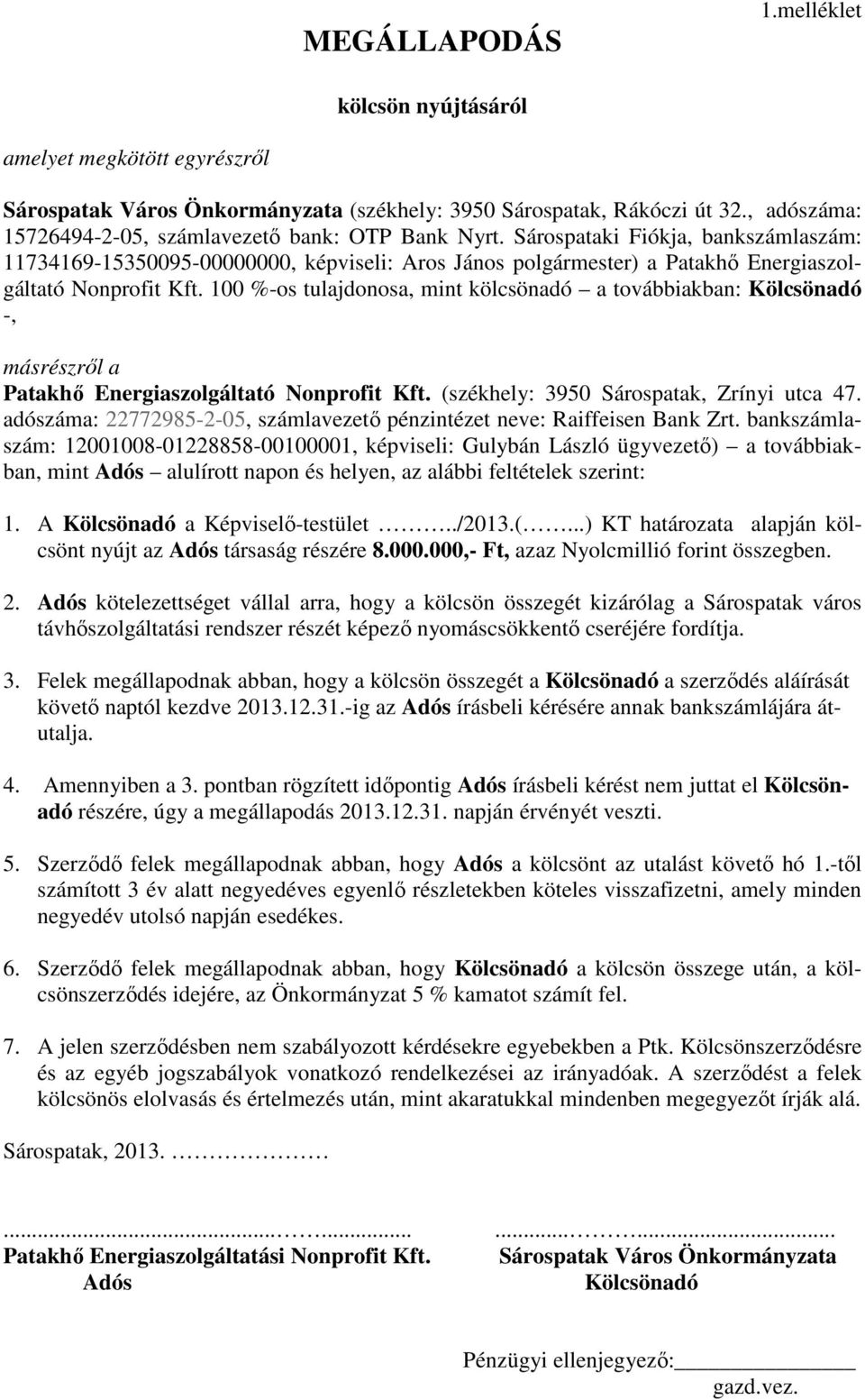 Sárospataki Fiókja, bankszámlaszám: 11734169-15350095-00000000, képviseli: Aros János polgármester) a Patakhı Energiaszolgáltató Nonprofit Kft.