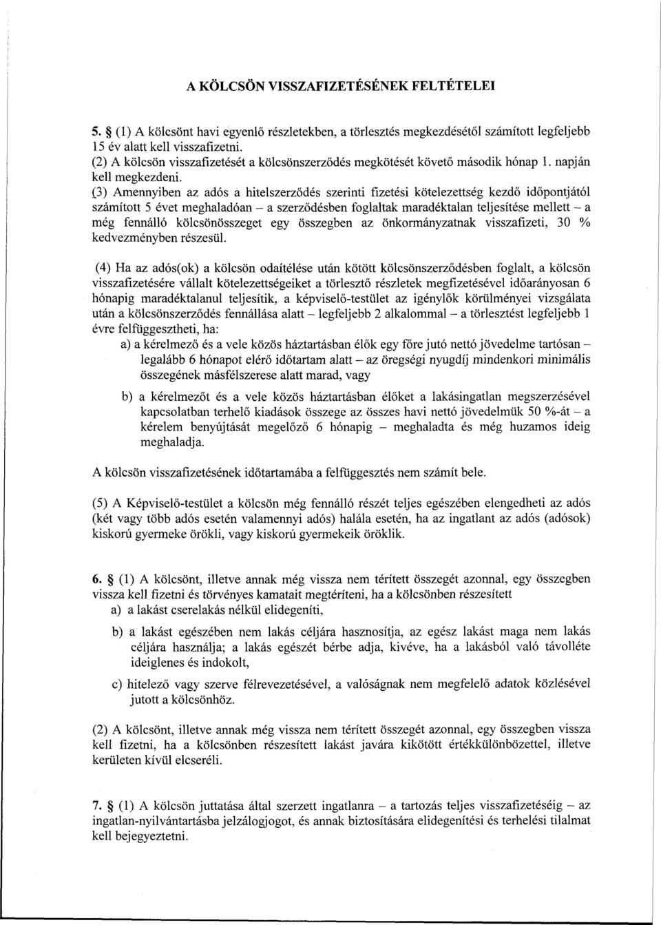 (3) Amennyiben az adós a hitelszerződés szerinti fizetési kötelezettség kezdő időpontjától számított 5 évet meghaladóan - a szerződésben foglaltak maradéktalan teljesítése mellett - a még fennálló