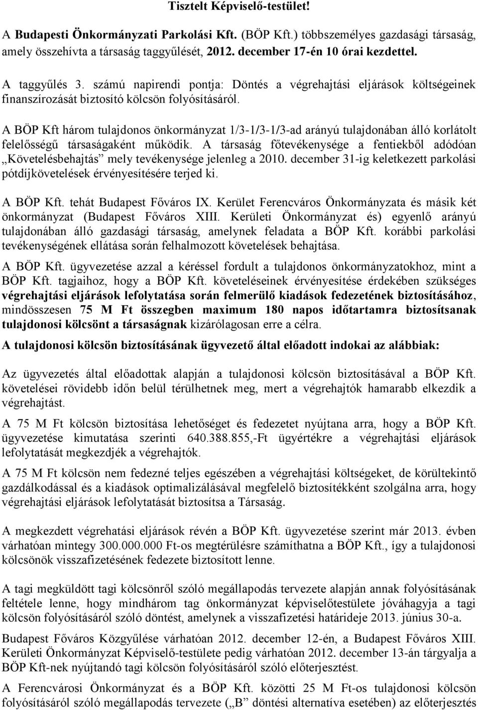 A BÖP Kft három tulajdonos önkormányzat 1/3-1/3-1/3-ad arányú tulajdonában álló korlátolt felelősségű társaságaként működik.