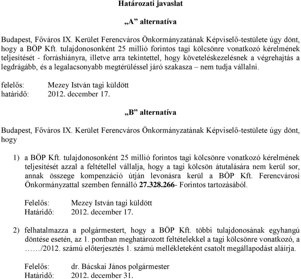 legalacsonyabb megtérüléssel járó szakasza nem tudja vállalni. felelős: Mezey István tagi küldött határidő: 2012. december 17. B alternatíva Budapest, Főváros I.