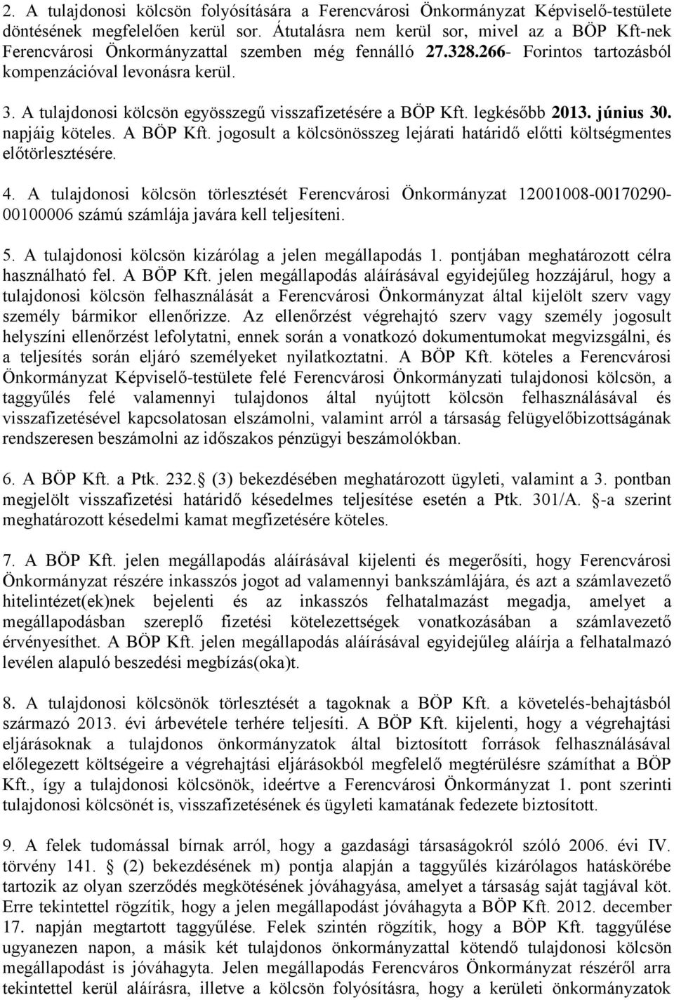 A tulajdonosi kölcsön egyösszegű visszafizetésére a BÖP Kft. legkésőbb 2013. június 30. napjáig köteles. A BÖP Kft. jogosult a kölcsönösszeg lejárati határidő előtti költségmentes előtörlesztésére. 4.