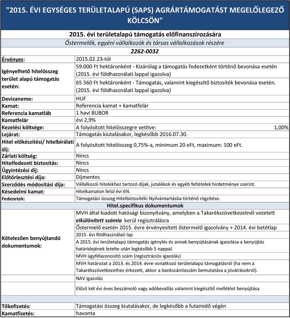 folyósított hitelösszegre vetítve: 1,00% Lejárat: Hitel előkészítési/ hitelbírálati díj: Hitelfedezeti biztosítás: Ügyintézési díj: Fedezetek: Kötelezően benyújtandó dokumentumok: 2015.