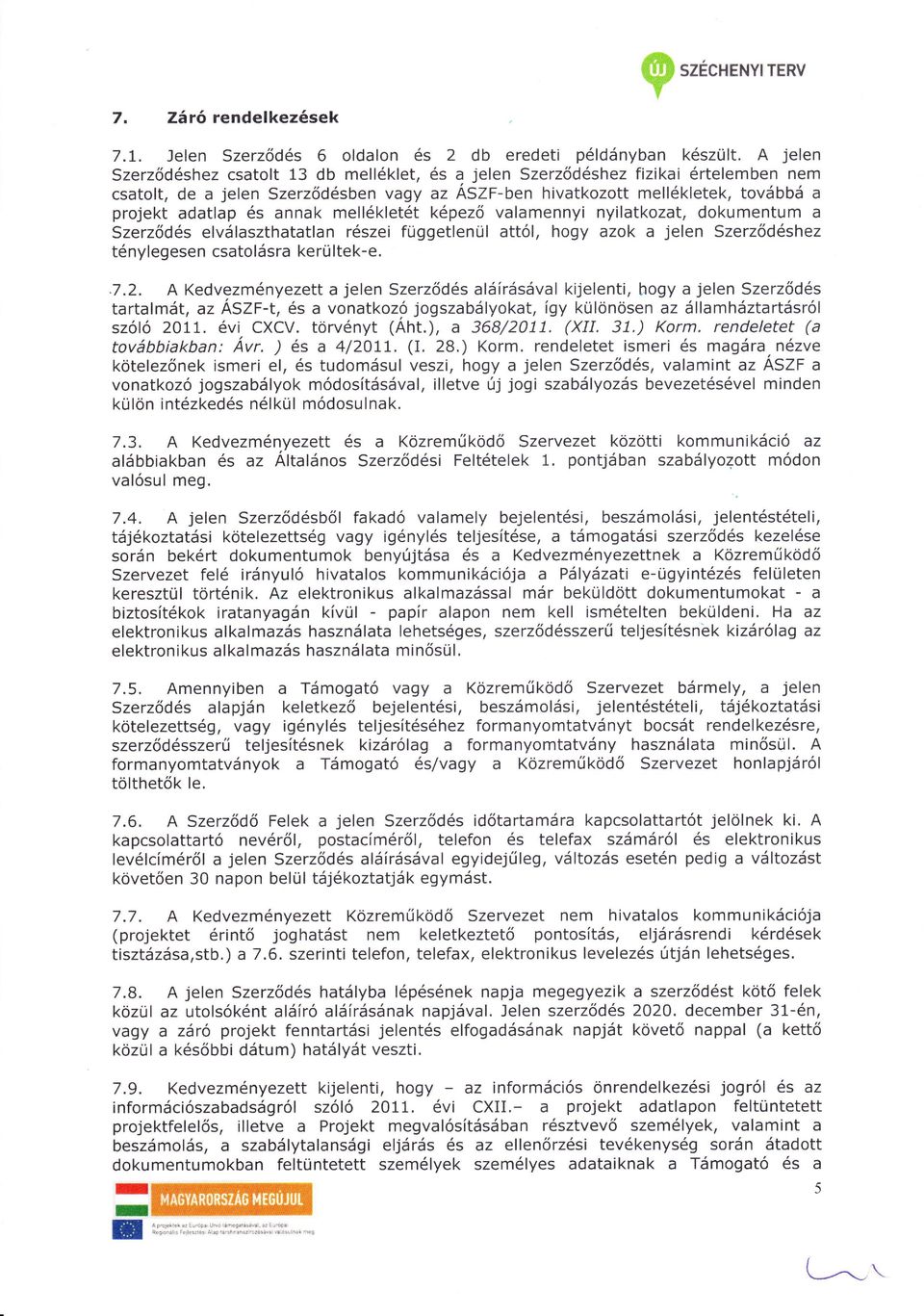 dokumentum a Szerz ds elvlaszthatatlan rszei függetenül attól, hogy azok a jelen Szerz dshez tnylegesen csatolsra kertj ltek-e..7.2.