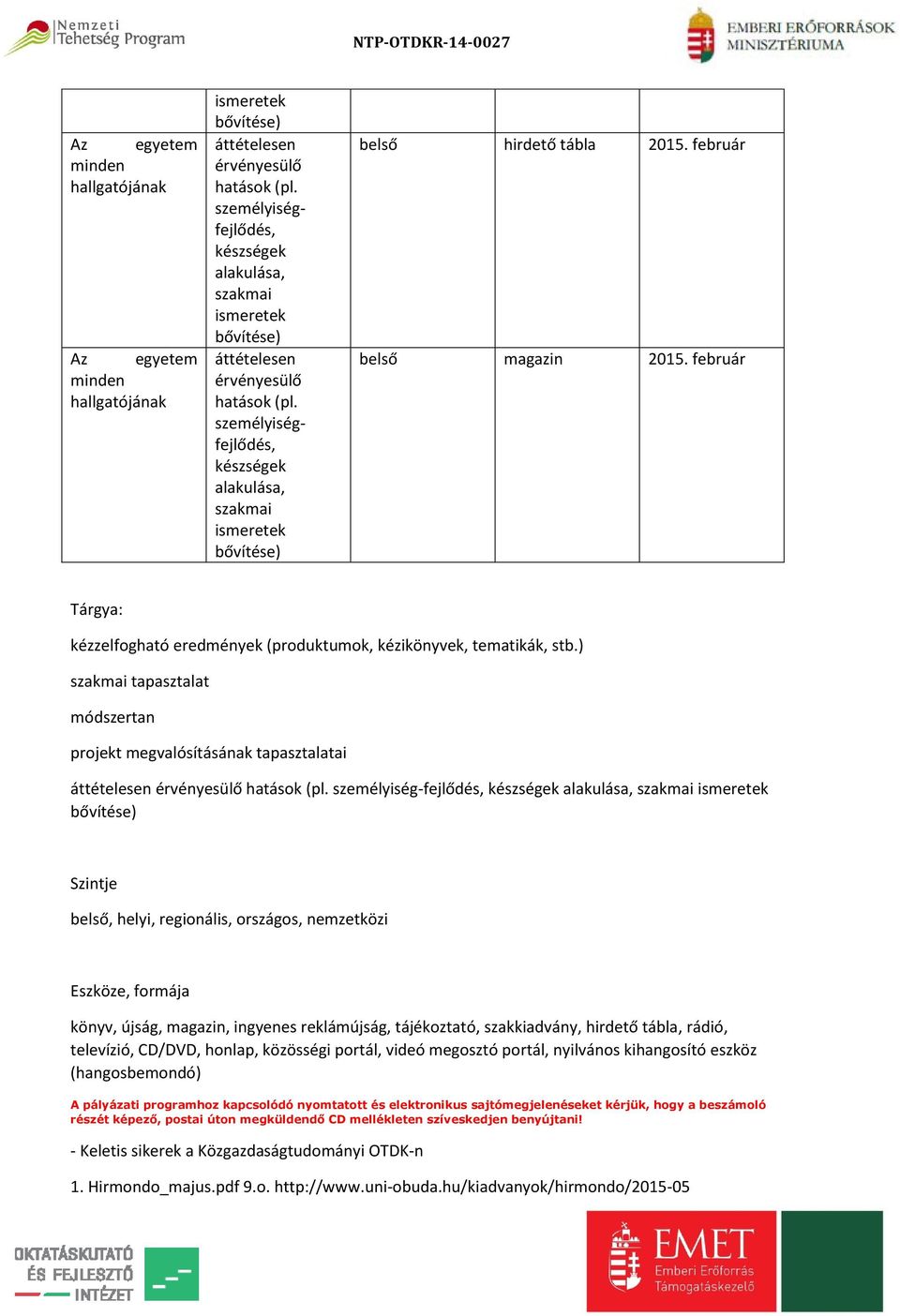 ) tapasztalat módszertan projekt megvalósításának tapasztalatai áttételesen érvényesülő hatások (pl.