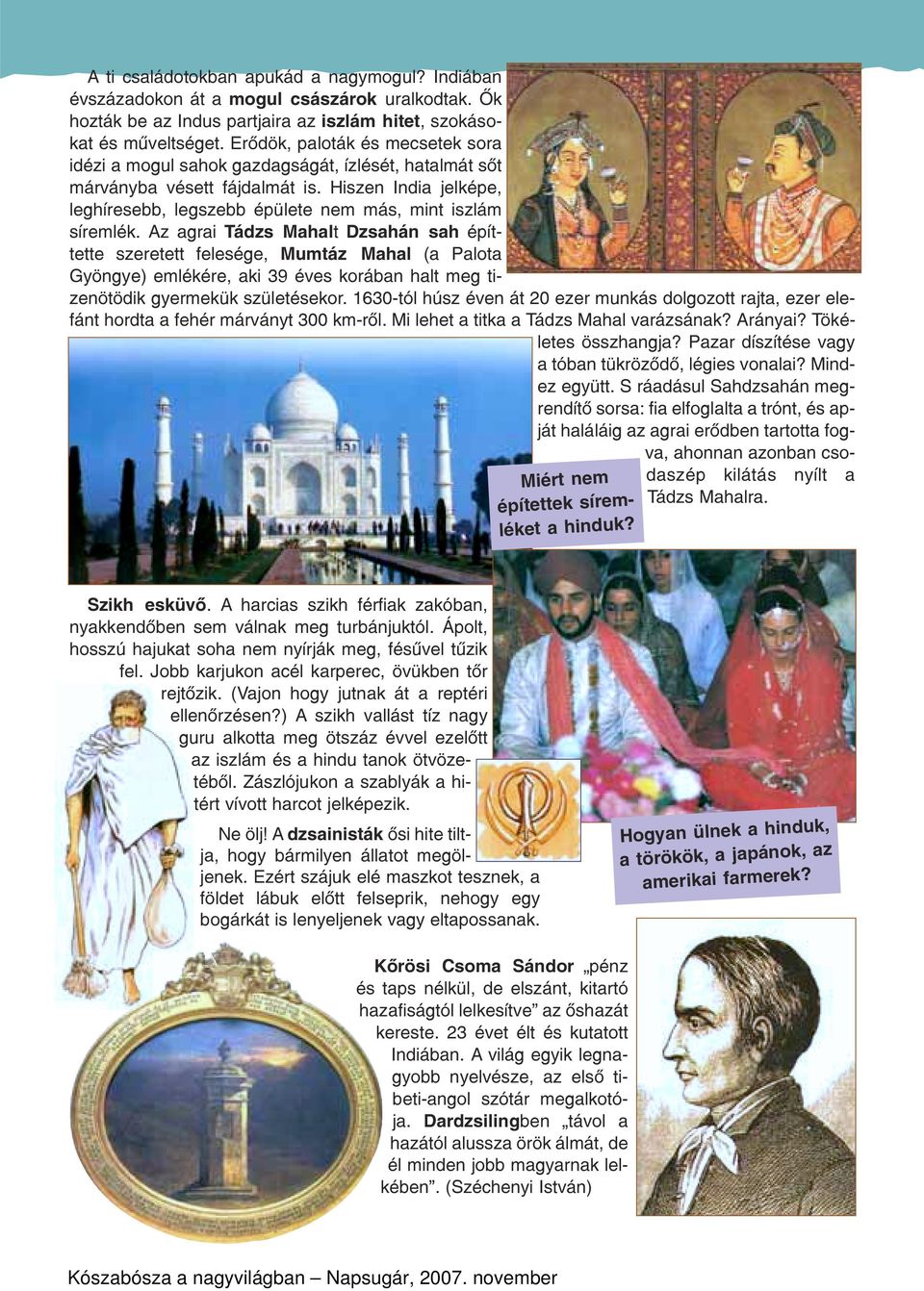 Hiszen India jelképe, leghíresebb, legszebb épülete nem más, mint iszlám síremlék.