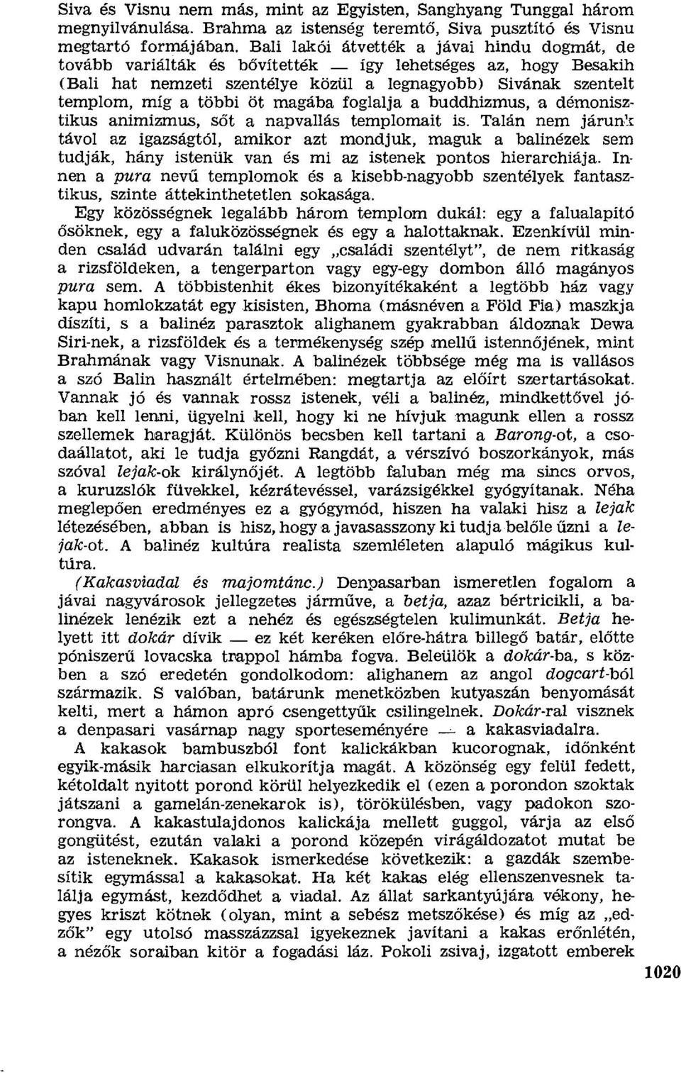 magába foglalja a buddhizmus, a démonisztikus animizmus, sőt a napvallás templomait is.