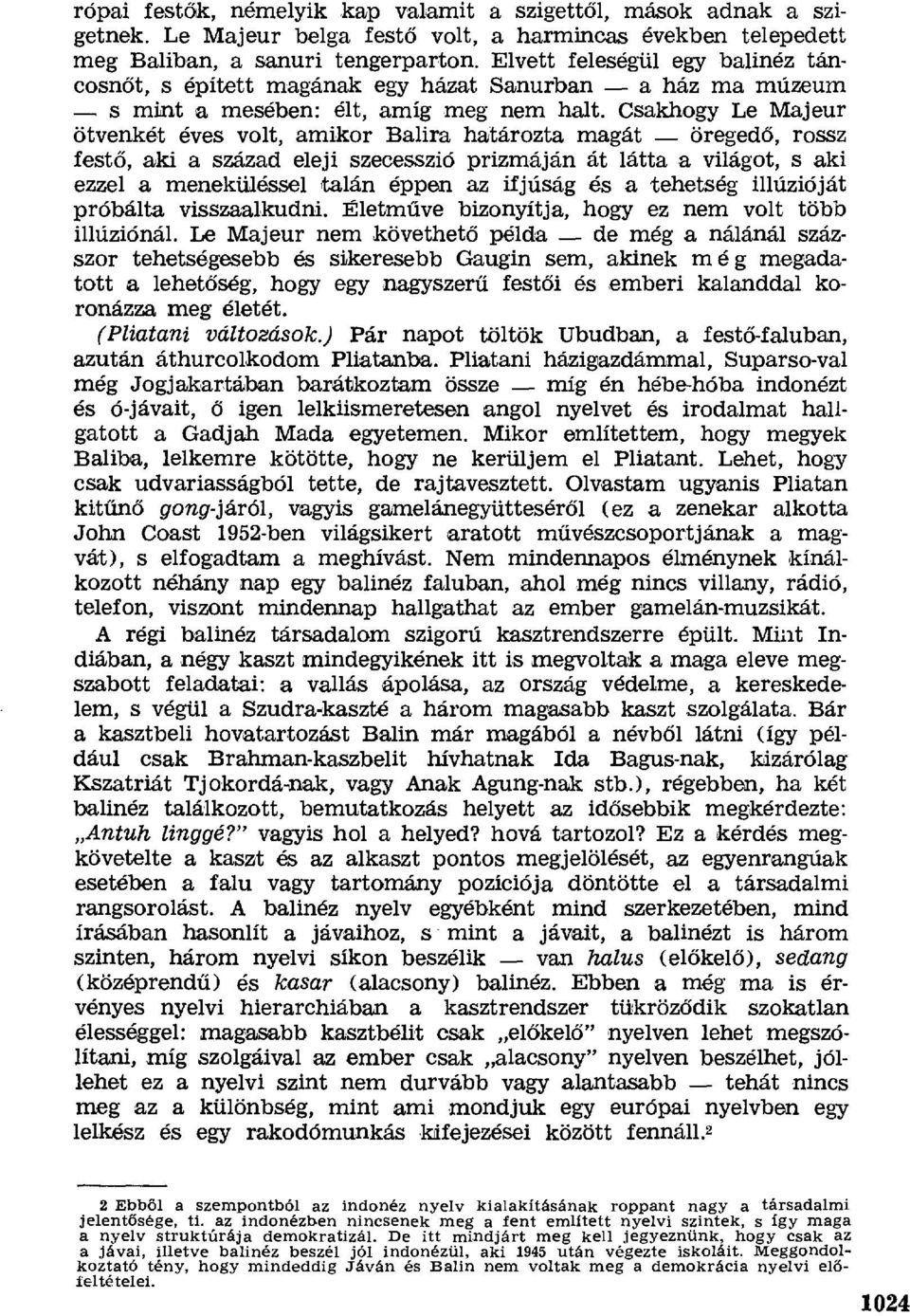 Csakhogy Le Majeur ötvenkét éves volt, amikor Balira határozta magát öreged ő, rossz fest ő, aki a század eleji szecesszió prizmáján át látta a világot, s aki ezzel a meneküléssel talán éppen az