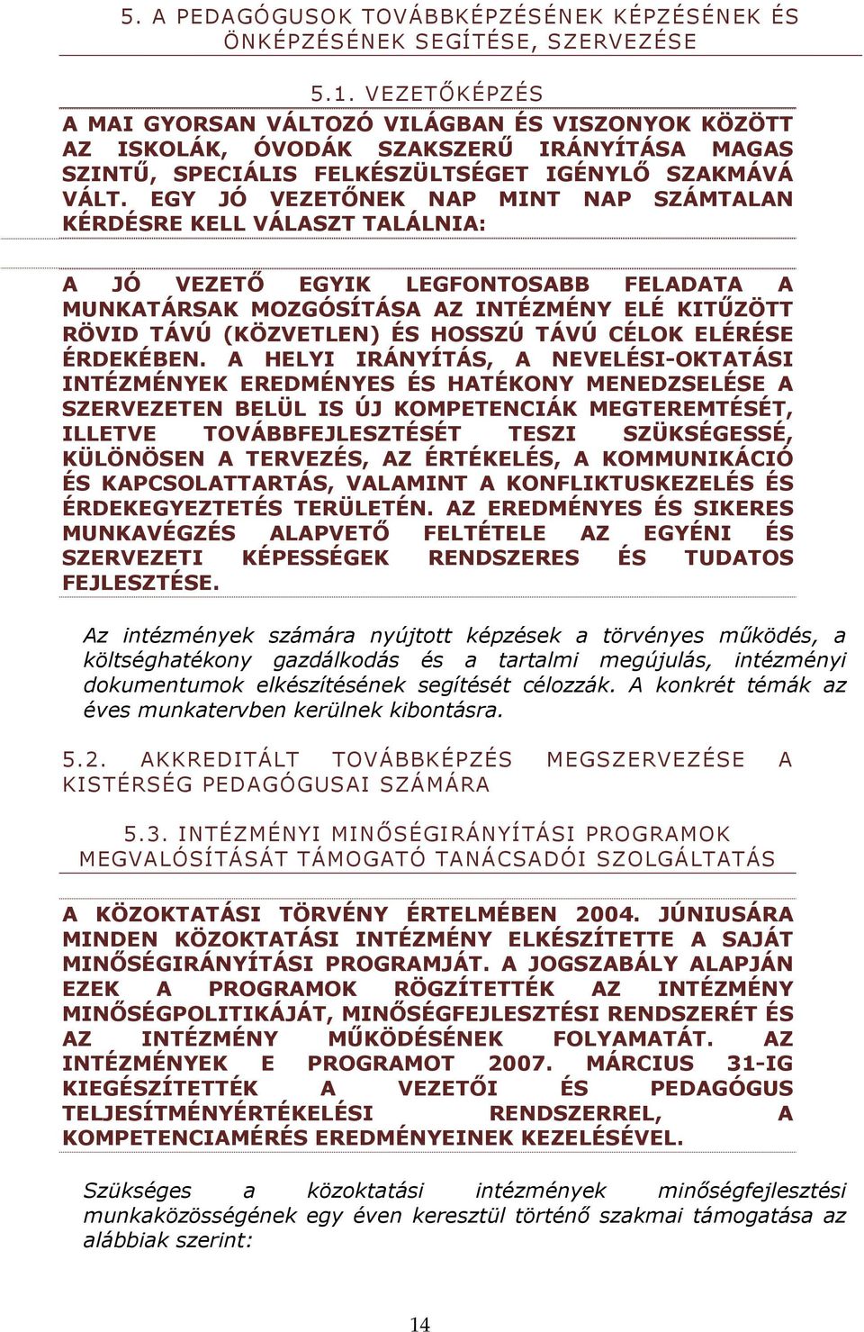 EGY JÓ VEZETİNEK NAP MINT NAP SZÁMTALAN KÉRDÉSRE KELL VÁLASZT TALÁLNIA: A JÓ VEZETİ EGYIK LEGFONTOSABB FELADATA A MUNKATÁRSAK MOZGÓSÍTÁSA AZ INTÉZMÉNY ELÉ KITŐZÖTT RÖVID TÁVÚ (KÖZVETLEN) ÉS HOSSZÚ