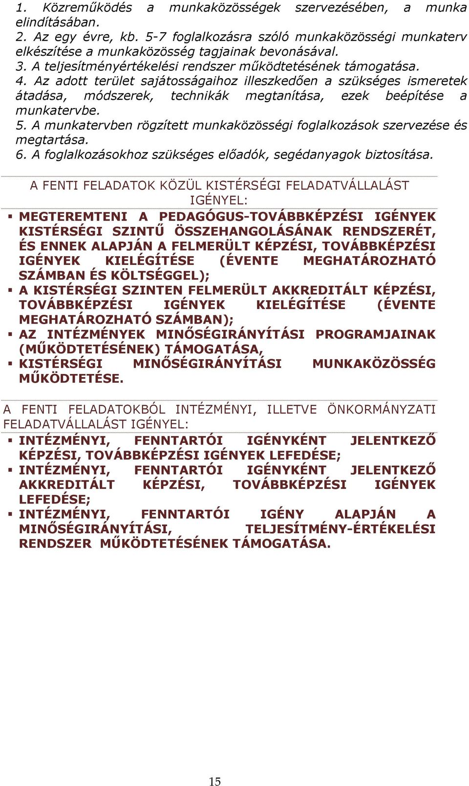 Az adott terület sajátosságaihoz illeszkedıen a szükséges ismeretek átadása, módszerek, technikák megtanítása, ezek beépítése a munkatervbe. 5.