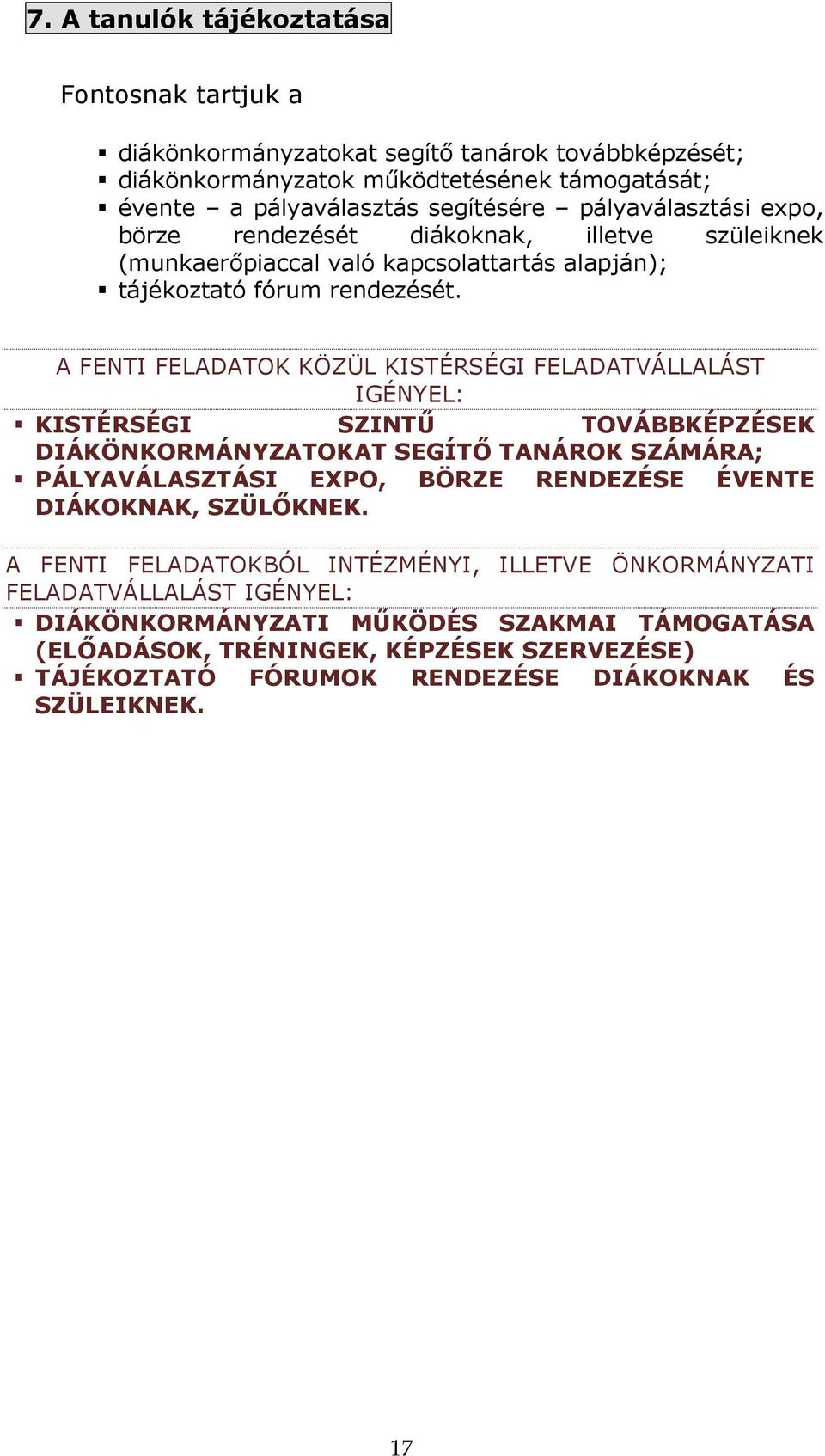 A FENTI FELADATOK KÖZÜL KISTÉRSÉGI FELADATVÁLLALÁST IGÉNYEL: KISTÉRSÉGI SZINTŐ TOVÁBBKÉPZÉSEK DIÁKÖNKORMÁNYZATOKAT SEGÍTİ TANÁROK SZÁMÁRA; PÁLYAVÁLASZTÁSI EXPO, BÖRZE RENDEZÉSE ÉVENTE