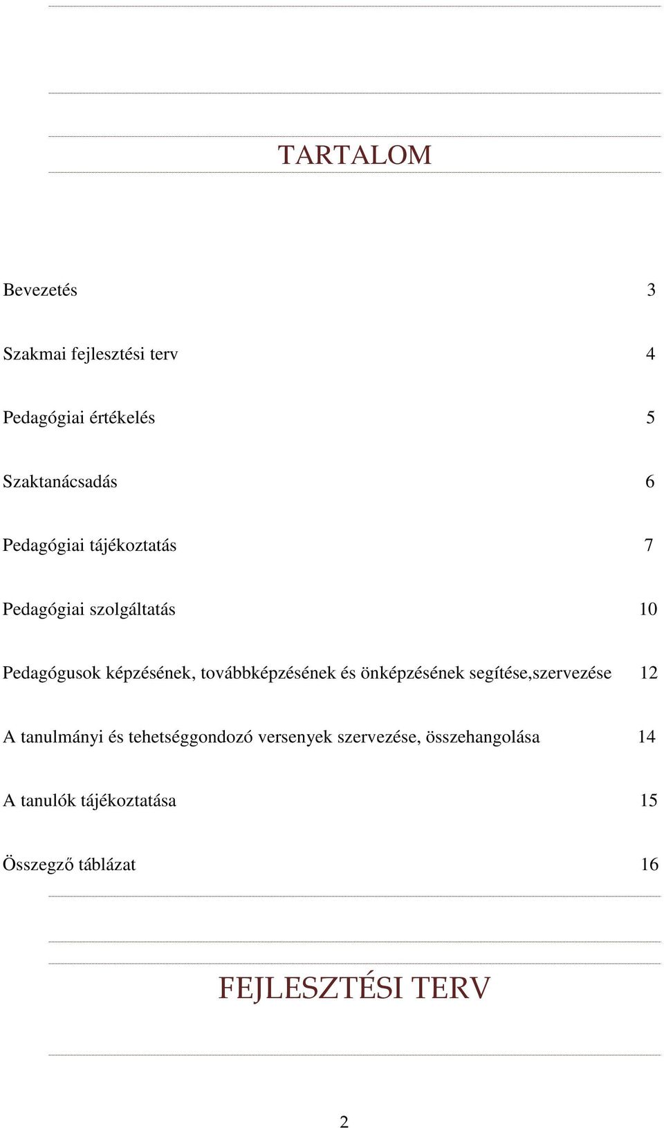továbbképzésének és önképzésének segítése,szervezése 12 A tanulmányi és tehetséggondozó