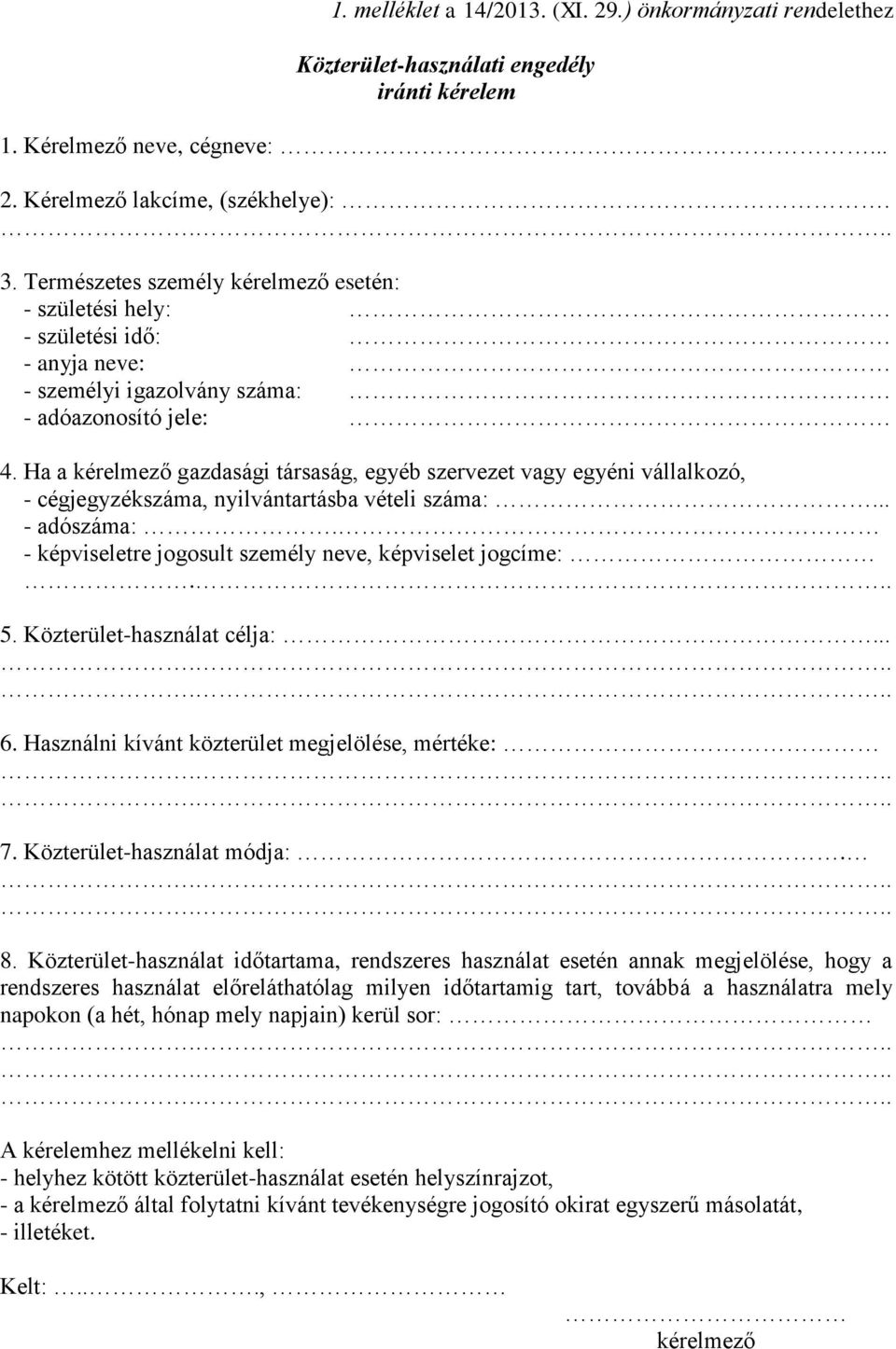 Ha a kérelmező gazdasági társaság, egyéb szervezet vagy egyéni vállalkozó, - cégjegyzékszáma, nyilvántartásba vételi száma:... - adószáma:. - képviseletre jogosult személy neve, képviselet jogcíme:.