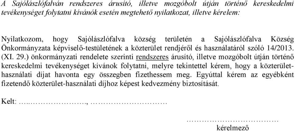 29.) önkormányzati rendelete szerinti rendszeres árusító, illetve mozgóbolt útján történő kereskedelmi tevékenységet kívánok folytatni, melyre tekintettel kérem, hogy a
