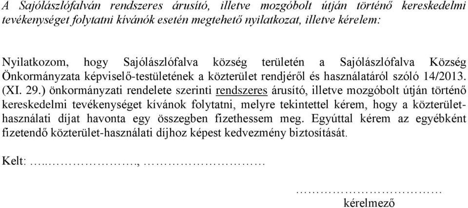 29.) önkormányzati rendelete szerinti rendszeres árusító, illetve mozgóbolt útján történő kereskedelmi tevékenységet kívánok folytatni, melyre tekintettel kérem, hogy a