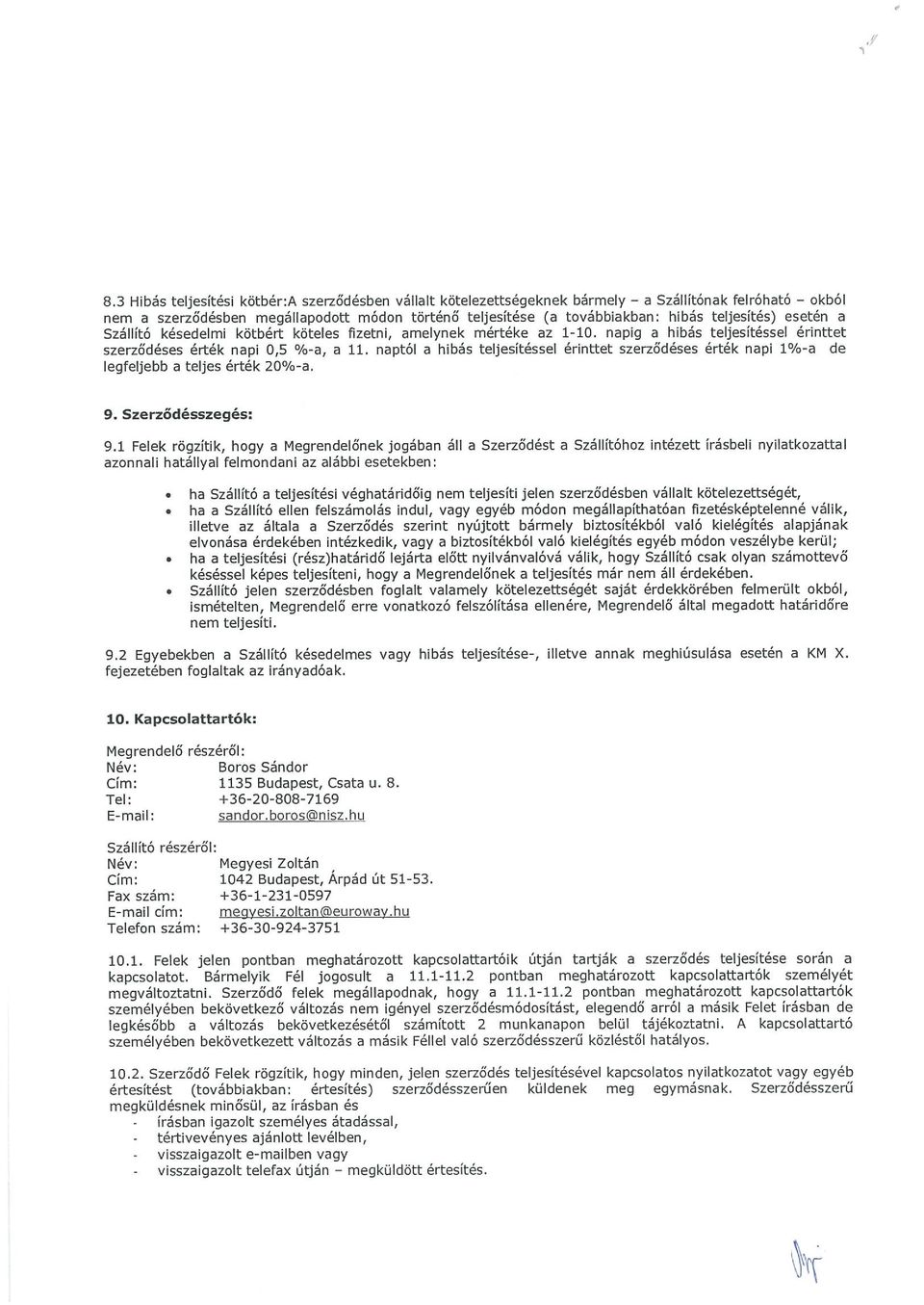 naptól a hibás teljesítéssel érinttet szerződéses érték napi 1%-a de legfeljebb a teljes érték 20%-a. 9. Szerződésszegés: 9.