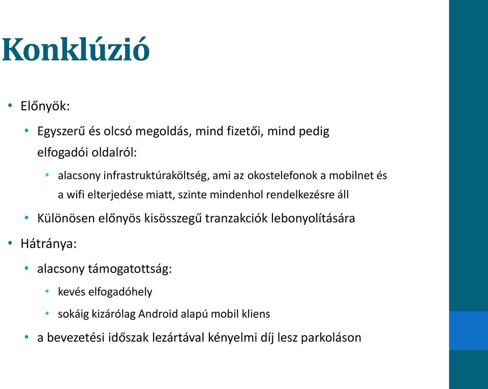 rendelkezésre áll Különösen előnyös kisösszegű tranzakciók lebonyolítására Hátránya: alacsony támogatottság: