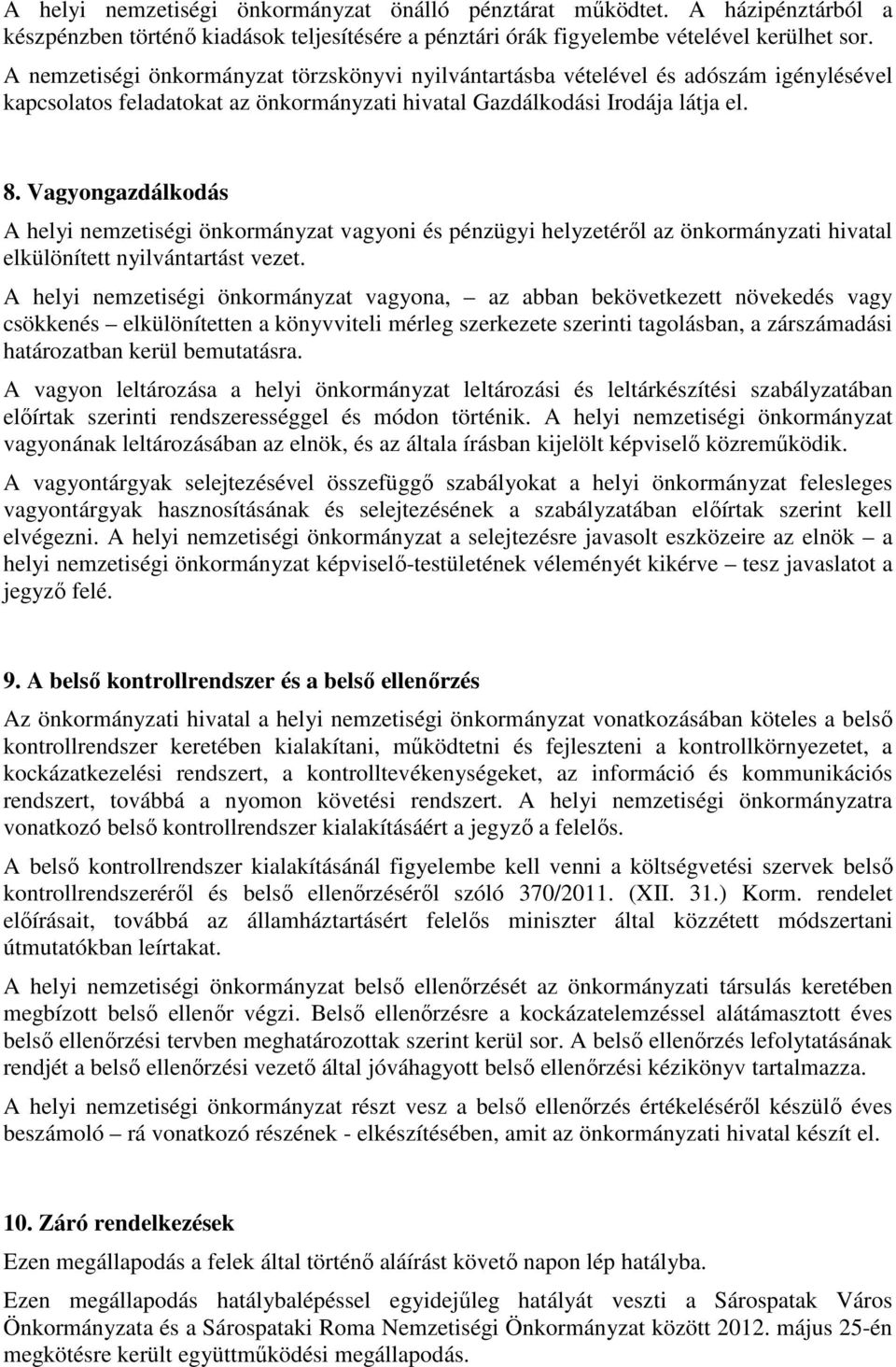 Vagyongazdálkodás A helyi nemzetiségi önkormányzat vagyoni és pénzügyi helyzetéről az önkormányzati hivatal elkülönített nyilvántartást vezet.