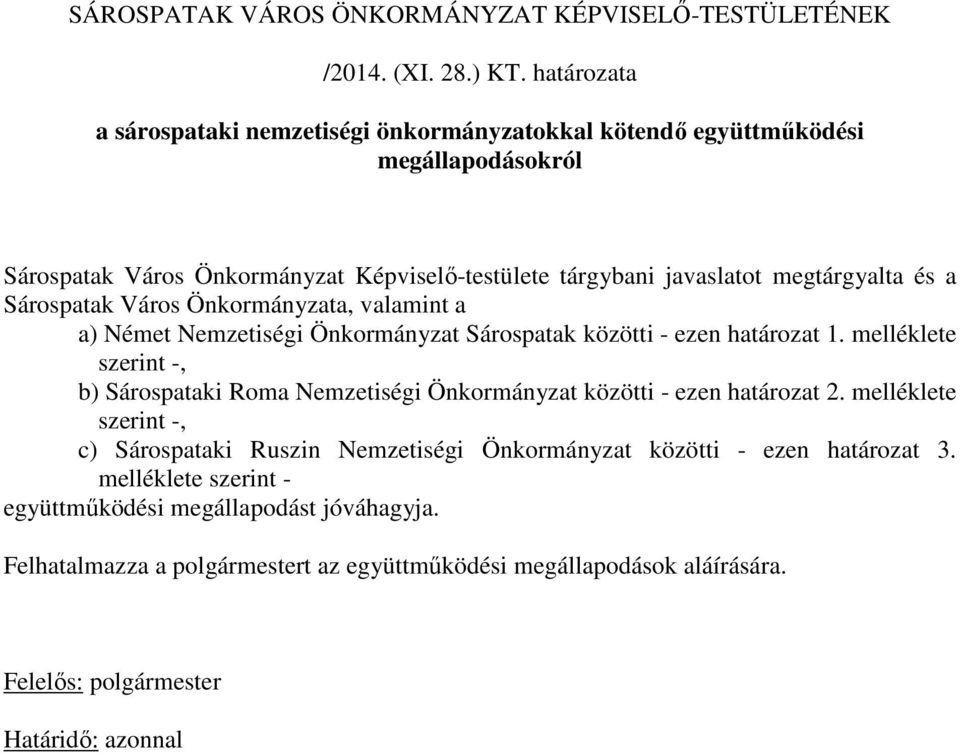 Sárospatak Város Önkormányzata, valamint a a) Német Nemzetiségi Önkormányzat Sárospatak közötti - ezen határozat 1.