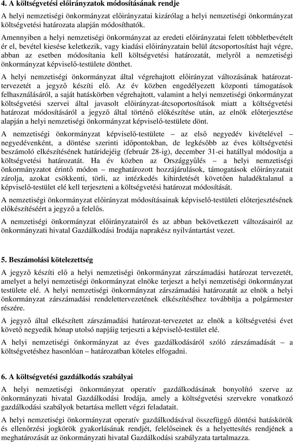 esetben módosítania kell költségvetési határozatát, melyről a nemzetiségi önkormányzat képviselő-testülete dönthet.