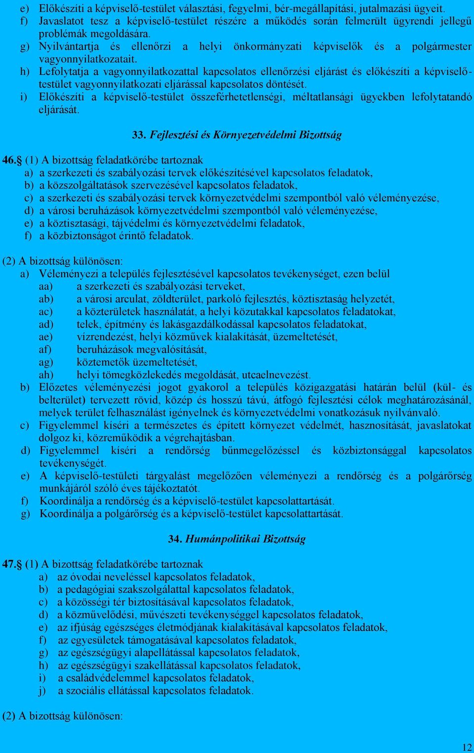 g) Nyilvántartja és ellenőrzi a helyi önkormányzati képviselők és a polgármester vagyonnyilatkozatait.