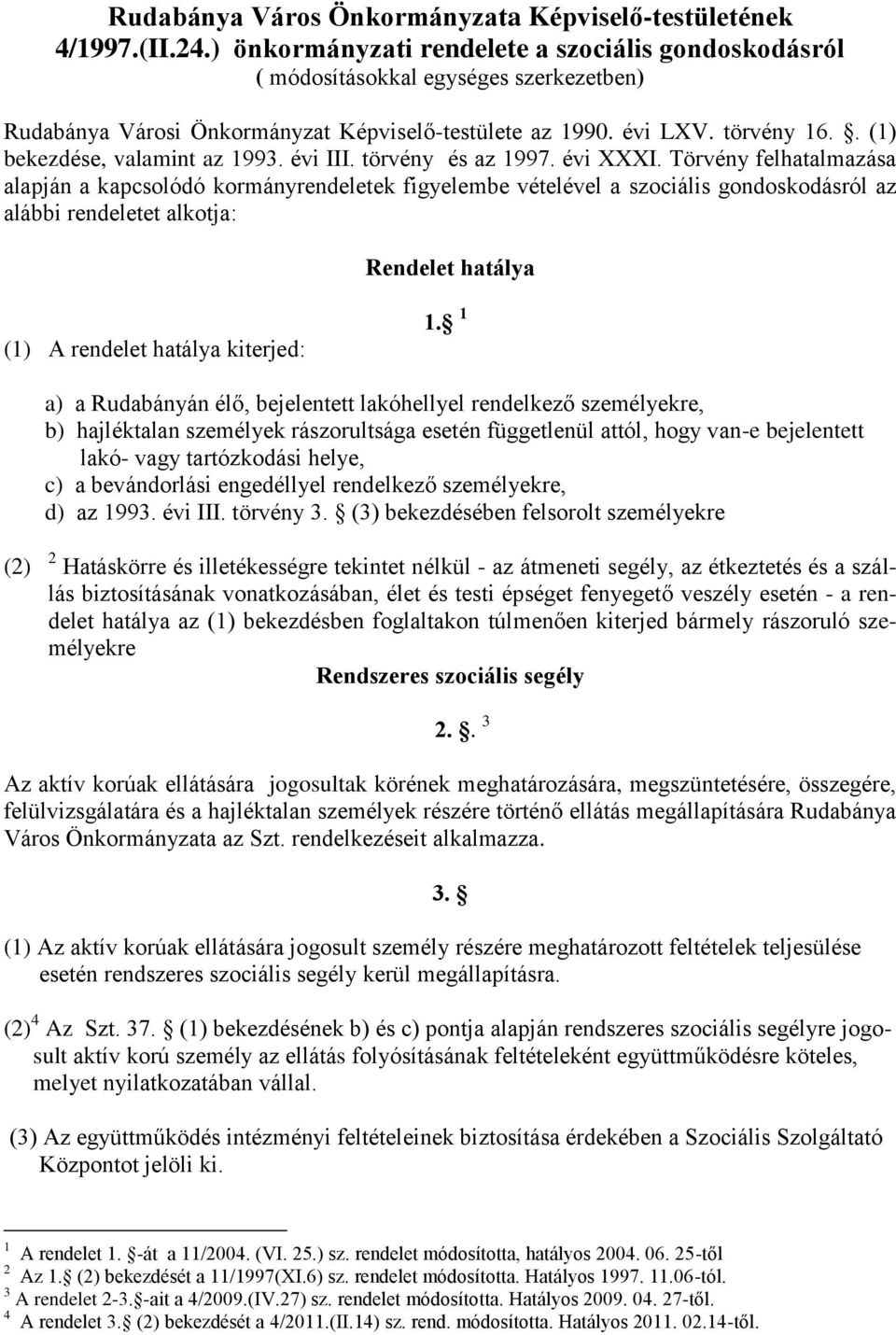 . (1) bekezdése, valamint az 1993. évi III. törvény és az 1997. évi XXXI.