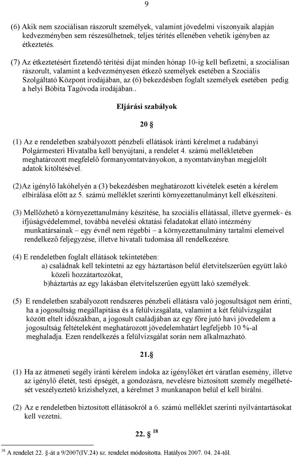 irodájában, az (6) bekezdésben foglalt személyek esetében pedig a helyi Bóbita Tagóvoda irodájában.