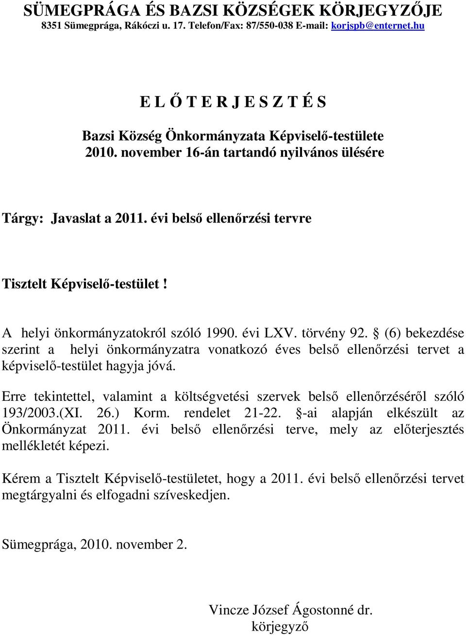 évi belső ellenőrzési tervre Tisztelt Képviselő-testület! A helyi önkormányzatokról szóló 1990. évi LXV. törvény 92.