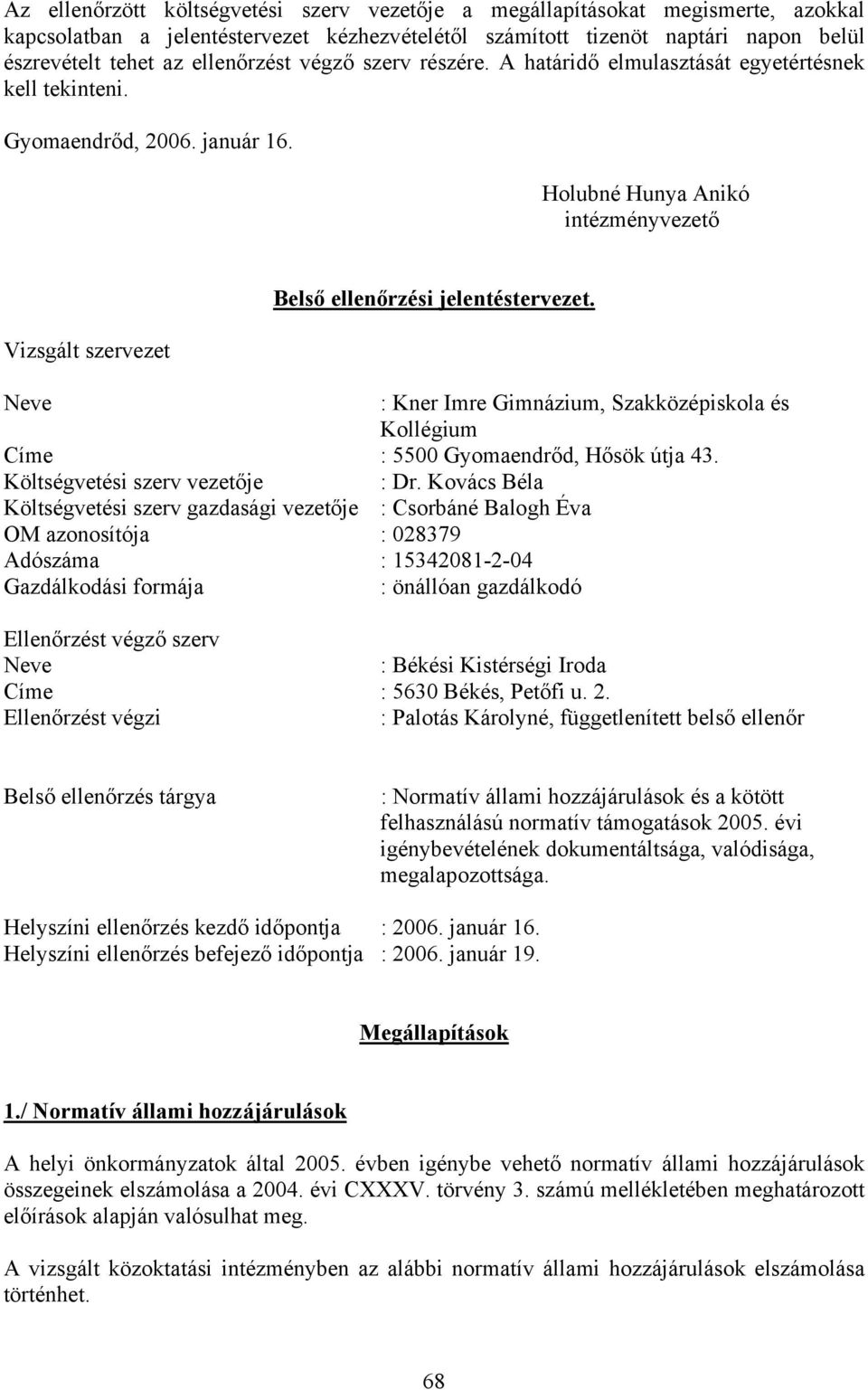 Holubné Hunya Anikó intézményvezető Vizsgált szervezet Belső ellenőrzési jelentéstervezet. Neve : Kner Imre Gimnázium, Szakközépiskola és Kollégium Címe : 5500 Gyomaendrőd, Hősök útja 43.