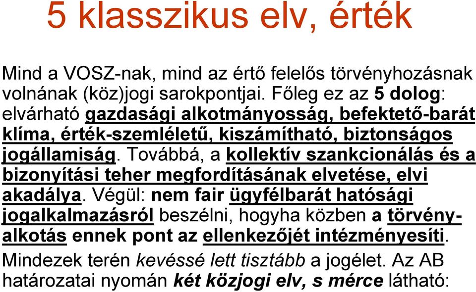 Továbbá, a kollektív szankcionálás és a bizonyítási teher megfordításának elvetése, elvi akadálya.