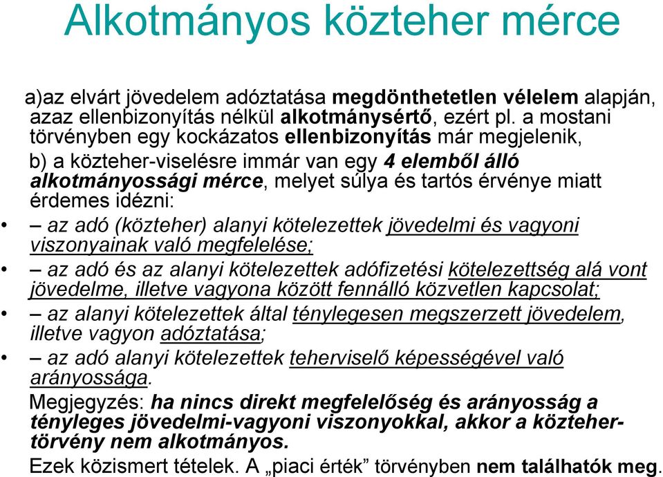 adó (közteher) alanyi kötelezettek jövedelmi és vagyoni viszonyainak való megfelelése; az adó és az alanyi kötelezettek adófizetési kötelezettség alá vont jövedelme, illetve vagyona között fennálló