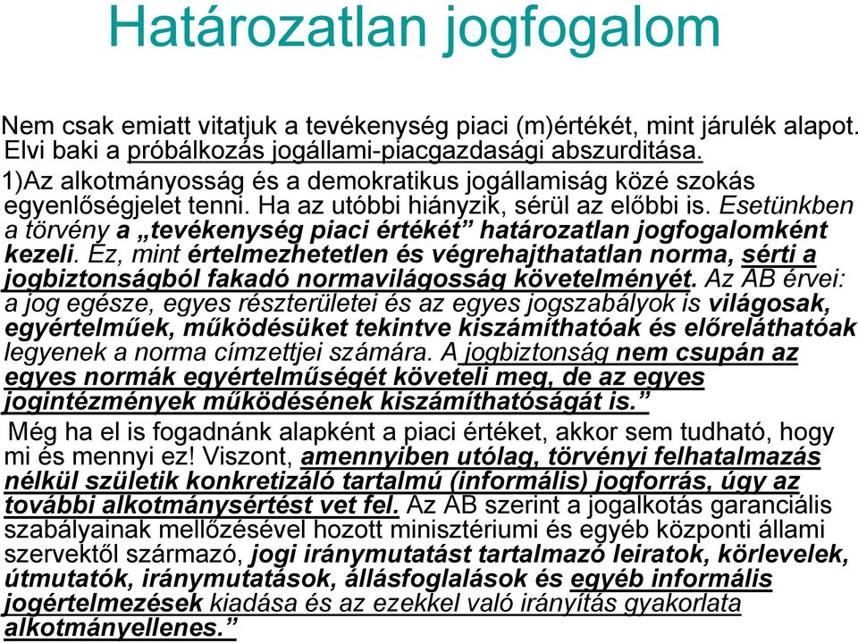 Esetünkben a törvény a tevékenység piaci értékét határozatlan jogfogalomként kezeli. Ez, mint értelmezhetetlen és végrehajthatatlan norma, sérti a jogbiztonságból fakadó normavilágosság követelményét.