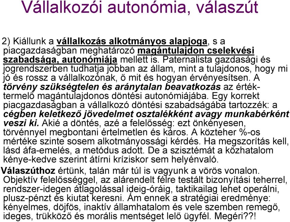 A törvény szükségtelen és aránytalan beavatkozás az értéktermelő magántulajdonos döntési autonómiájába.