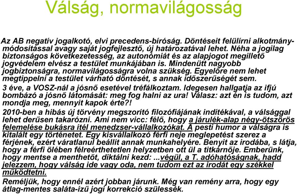 Egyelőre nem lehet megtippelni a testület várható döntését, s annak időszerűségét sem. 3 éve, a VOSZ-nál a jósnő esetével tréfálkoztam.