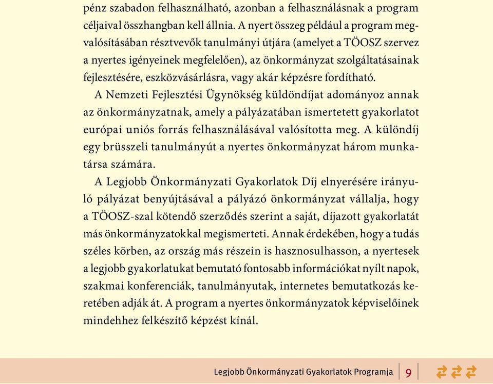 eszközvásárlásra, vagy akár képzésre fordítható.