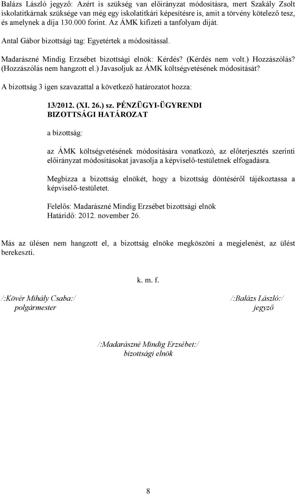 (Hozzászólás nem hangzott el.) Javasoljuk az ÁMK költségvetésének módosítását? 13/2012. (XI. 26.) sz.