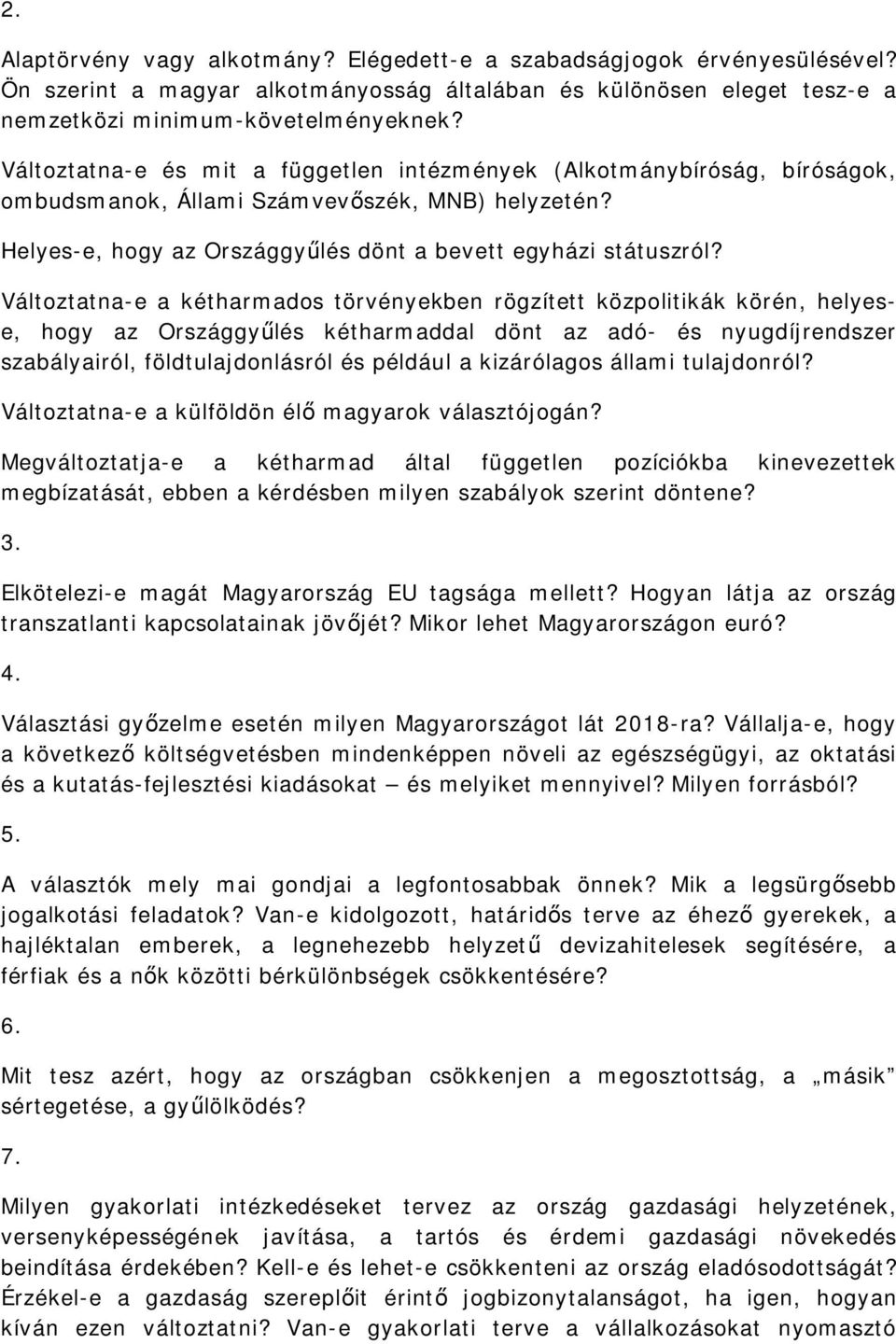 Változtatna-e a kétharmados törvényekben rögzített közpolitikák körén, helyese, hogy az Országgyűlés kétharmaddal dönt az adó- és nyugdíjrendszer szabályairól, földtulajdonlásról és például a