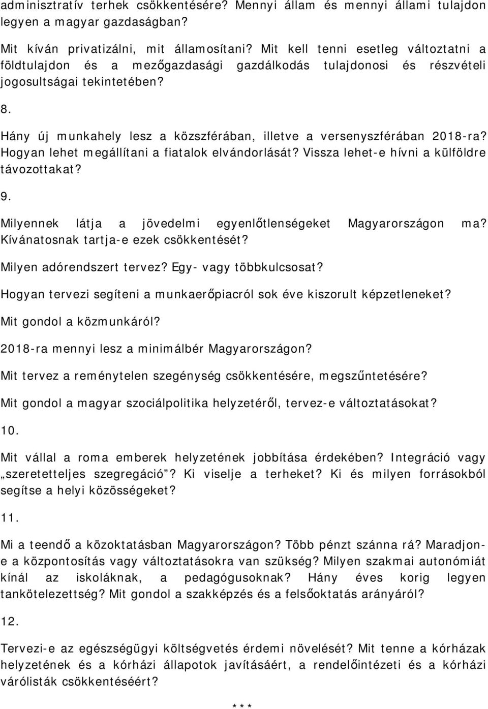 Hány új munkahely lesz a közszférában, illetve a versenyszférában 2018-ra? Hogyan lehet megállítani a fiatalok elvándorlását? Vissza lehet-e hívni a külföldre távozottakat? 9.