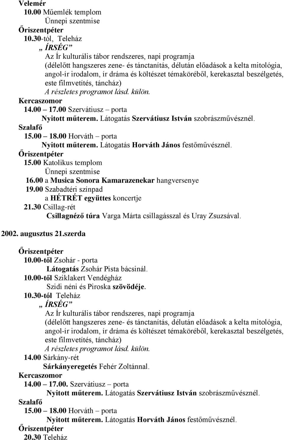 30 Csillag-rét Csillagnéző túra Varga Márta csillagásszal és Uray Zsuzsával. 2002. augusztus 21.szerda 10.