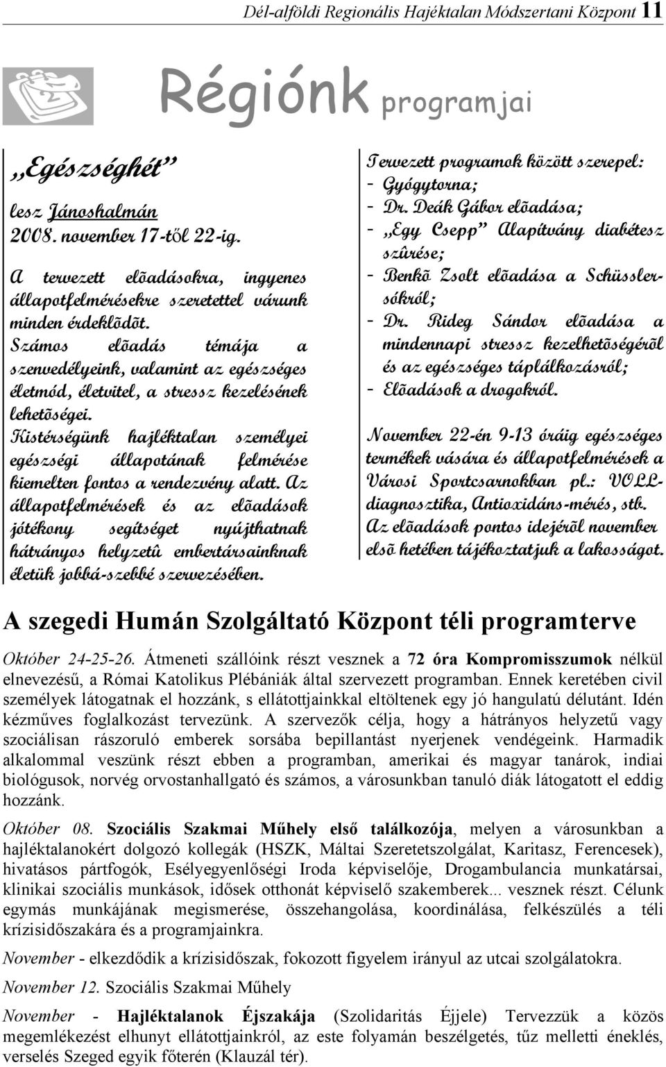Kistérségünk hjléktln személyei egészségi állpotánk felmérése kiemelten fontos rendezvény ltt.