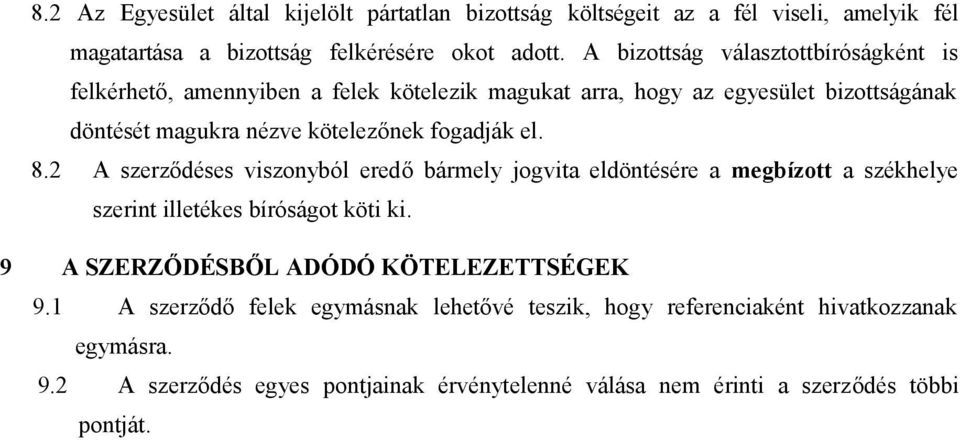 fogadják el. 8.2 A szerződéses viszonyból eredő bármely jogvita eldöntésére a megbízott a székhelye szerint illetékes bíróságot köti ki.