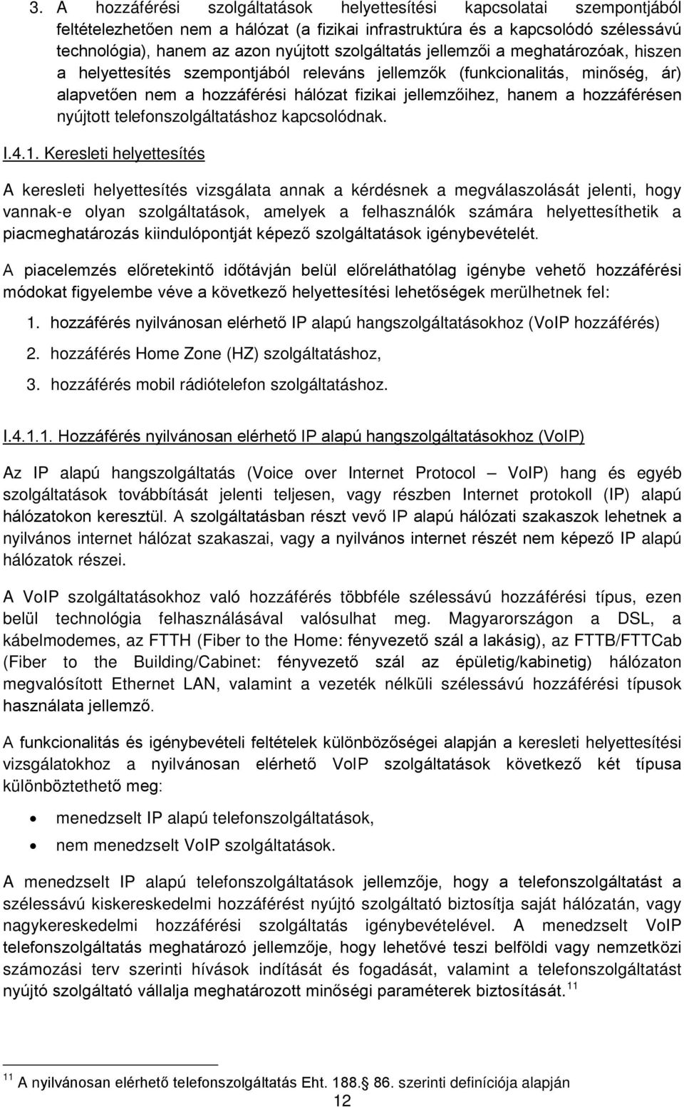 hozzáférésen nyújtott telefonszolgáltatáshoz kapcsolódnak. I.4.1.