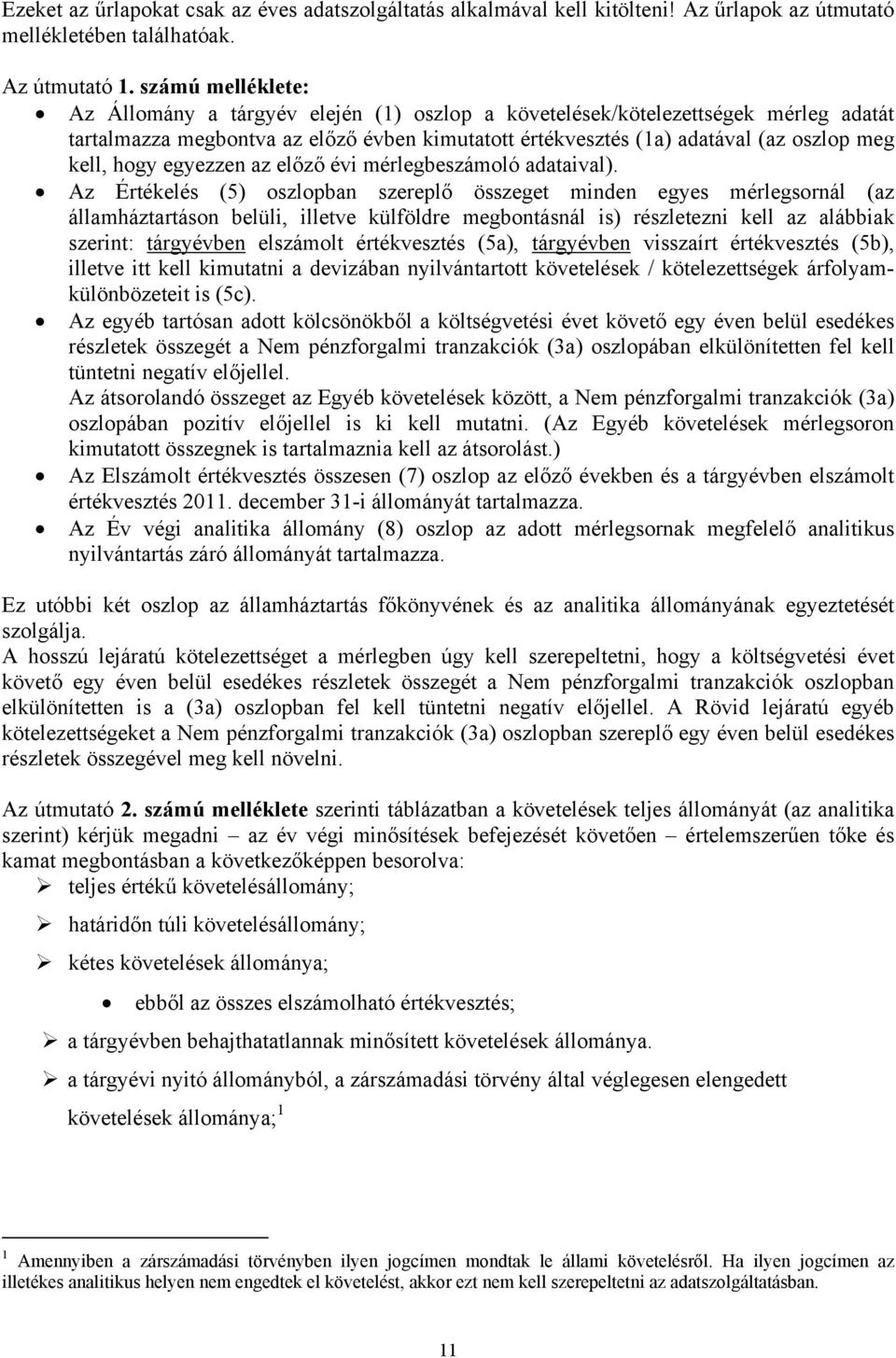 hogy egyezzen az előző évi mérlegbeszámoló adataival).