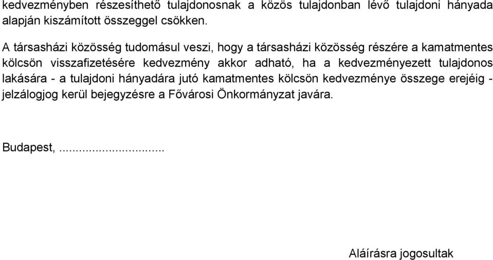 A társasházi közösség tudomásul veszi, hogy a társasházi közösség részére a kamatmentes kölcsön visszafizetésére